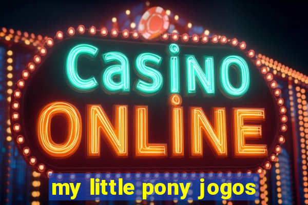 my little pony jogos